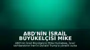 ABD'nin İsrail Büyükelçisi Mike Huckabee: "İsrail istihbaratı bu hafta bizi bilgilendirdi"