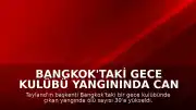 Bangkok'taki Gece Kulübü Yangınında Can Kaybı 30'a Yükseldi
