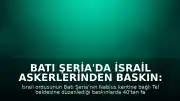 Batı Şeria'da İsrail Askerlerinden Baskın: Tel Beldesinde 40'tan Fazla Gözaltı
