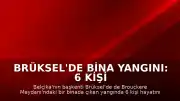 Brüksel'de Bina Yangını: 6 Kişi Hayatını Kaybetti