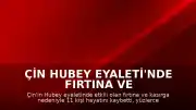 Çin Hubey Eyaleti'nde Fırtına ve Kasırga Felaketi: 11 Ölü
