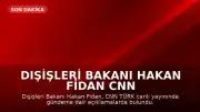 Dışişleri Bakanı Hakan Fidan CNN TÜRK'te Açıklamalarda Bulundu