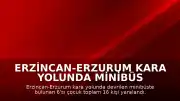 Erzincan-Erzurum Kara Yolunda Minibüs Devrildi: 16 Yaralı