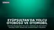 Eyüpsultan'da Yolcu Otobüsü ve Otomobil Karıştı: Yaralılar Mevcut