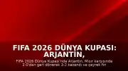 FIFA 2026 Dünya Kupası: Arjantin, Mısır Karşısında Geri Dönüşle Çeyrek Finale Yükseldi