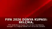 FIFA 2026 Dünya Kupası: Belçika, Senegal'i Uzatmalarda Geçerek Son 16 Turuna Yükseldi