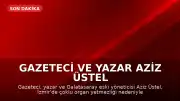Gazeteci ve Yazar Aziz Üstel Hayatını Kaybetti