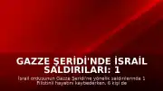 Gazze Şeridi'nde İsrail Saldırıları: 1 Ölü, 6 Yaralı