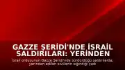 Gazze Şeridi'nde İsrail Saldırıları: Yerinden Edilen Sivillerin Sığındığı Çadırlar Hedef Alındı
