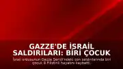 Gazze'de İsrail Saldırıları: Biri Çocuk 8 Filistinli Yaşamını Yitirdi