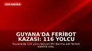Guyana'da Feribot Kazası: 116 Yolcu Taşıyan MV Barima Alabora Oldu