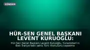 Hür-Sen Genel Başkanı Levent Kuruoğlu: 'Ana dilde eğitim hakkına kabul edilemez müdahale'