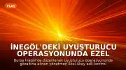 İnegöl'deki Uyuşturucu Operasyonunda Ezel Akay ve E.K.A. Hakkında Karar