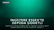 İngiltere Essex'te Depoda Şiddetli Patlama ve Yangın