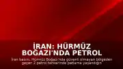 İran: Hürmüz Boğazı'nda Petrol Tankerlerinde Patlama Yaşandı