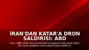 İran'dan Katar'a Dron Saldırısı: ABD Misillemesi Sürüyor