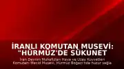 İranlı Komutan Musevi: "Hürmüz'de sükunet sağlanana kadar ABD hedeflerine saldırıların süreceği"