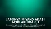 Japonya Miyako Adası Açıklarında 6,1 Büyüklüğünde Deprem Meydana Geldi