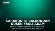 Karabük'te Balkondan Düşen Yaşlı Adam Hayatını Kaybetti