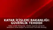 Katar İçişleri Bakanlığı: Güvenlik tehdidi ortadan kalktı, durum normale döndü