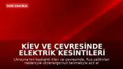 Kiev ve Çevresinde Elektrik Kesintileri Yaşandı