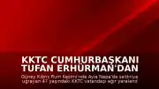 KKTC Cumhurbaşkanı Tufan Erhürman'dan Ayia Napa'daki Saldırıya İlişkin Açıklama: