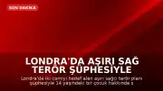 Londra'da Aşırı Sağ Terör Şüphesiyle 14 Yaşındaki Çocuk Gözaltına Alındı