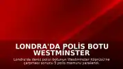 Londra'da Polis Botu Westminster Köprüsü'ne Çarptı: 5 Polis Yaralandı