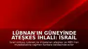 Lübnan'ın Güneyinde Ateşkes İhlali: İsrail Ordusu Kantara Beldesinde Evleri Ateşe Verdi