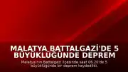Malatya Battalgazi'de 5 Büyüklüğünde Deprem Meydana Geldi