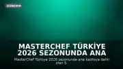 MasterChef Türkiye 2026 Sezonunda Ana Kadroya Giren 5. Yarışmacı Belli Oldu