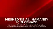 Meşhed'de Ali Hamaney İçin Cenaze Namazı Kılındı