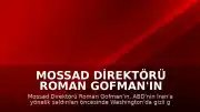 Mossad Direktörü Roman Gofman'ın Washington Ziyareti Hakkında İddialar