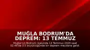 Muğla Bodrum'da Deprem: 13 Temmuz 2026 Tarihli Son Gelişmeler