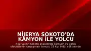 Nijerya Sokoto'da Kamyon ile Yolcu Otobüsünün Çarpışması Sonucu 18 Kişi Hayatını Kaybetti