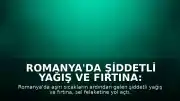 Romanya'da Şiddetli Yağış ve Fırtına: 1 Kişi Yaşamını Yitirdi