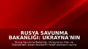 Rusya Savunma Bakanlığı: Ukrayna'nın Kiev ve Odessa'daki askeri tesisleri hedef alındı