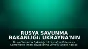 Rusya Savunma Bakanlığı: Ukrayna'nın Odessa'daki limanlarına saldırı düzenledik