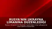 Rusya'nın Ukrayna Limanına Düzenlediği Saldırıda 2 Kişi Hayatını Kaybetti