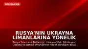 Rusya'nın Ukrayna Limanlarına Yönelik Saldırıları Devam Ediyor: 3 Liman Daha Hedef Alındı