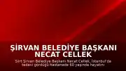 Şirvan Belediye Başkanı Necat Cellek İstanbul'da hayatını kaybetti