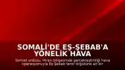 Somali'de Eş-Şebab'a Yönelik Hava Operasyonu: 42 Terörist Etkisiz Hale Getirildi