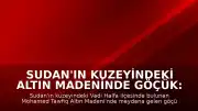 Sudan'ın kuzeyindeki altın madeninde göçük: 15 kişi hayatını kaybetti