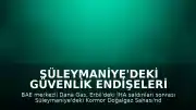 Süleymaniye'deki Güvenlik Endişeleri Nedeniyle Dana Gas Faaliyetlerini Durdurdu