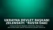 Ukrayna Devlet Başkanı Zelenskiy: "Rusya'daki bazı petrol tesislerine saldırılar düzenledik"