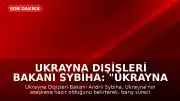 Ukrayna Dışişleri Bakanı Sybiha: "Ukrayna olarak ateşkese hazırız"