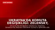 Ukrayna'da Komuta Değişikliği: Zelensky, Genelkurmay Başkanı Syrskyi'yi Görevden Aldı