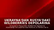 Ukrayna'dan Rusya'daki Wildberries Depolarına İHA Saldırısı: 8 Ölü, 62 Yaralı