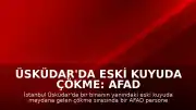 Üsküdar'da Eski Kuyuda Çökme: AFAD Personeli Yaralandı