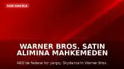 Warner Bros. Satın Alımına Mahkemeden Geçici Durdurma Kararı